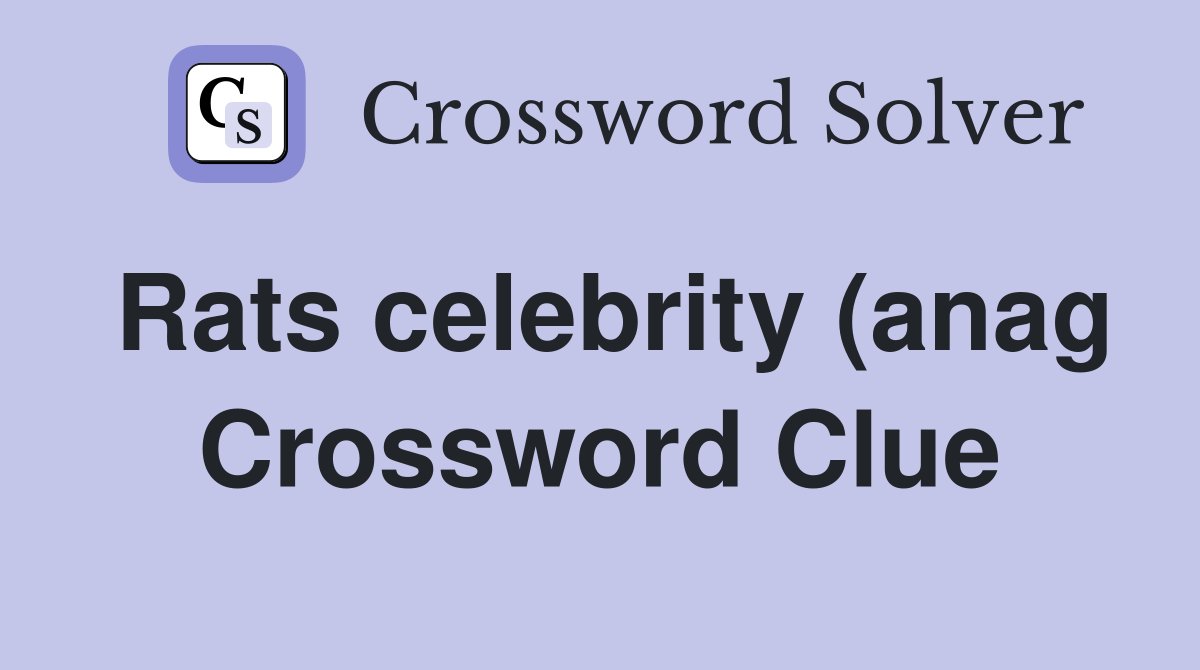 Rats celebrity (anag) (4) Crossword Clue Answers Crossword Solver Rats celebrity (anag) (4) Crossword Clue Answers Crossword Solver