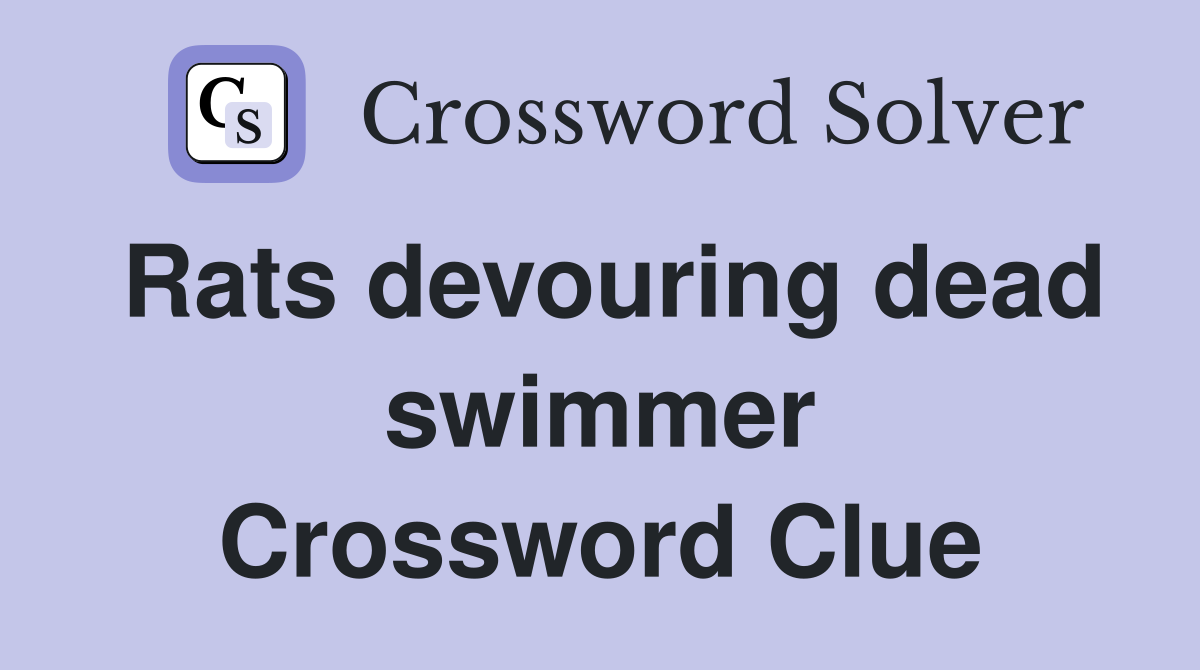 Rats devouring dead swimmer Crossword Clue