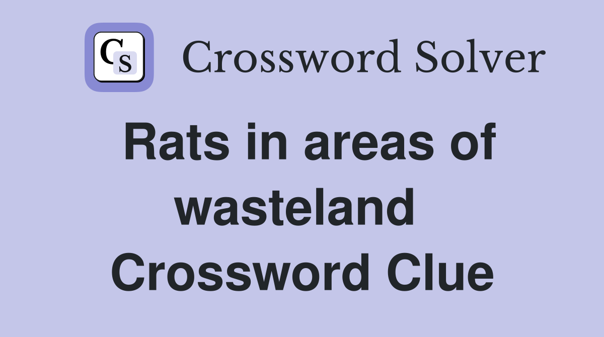 Rats in areas of wasteland  Crossword Clue