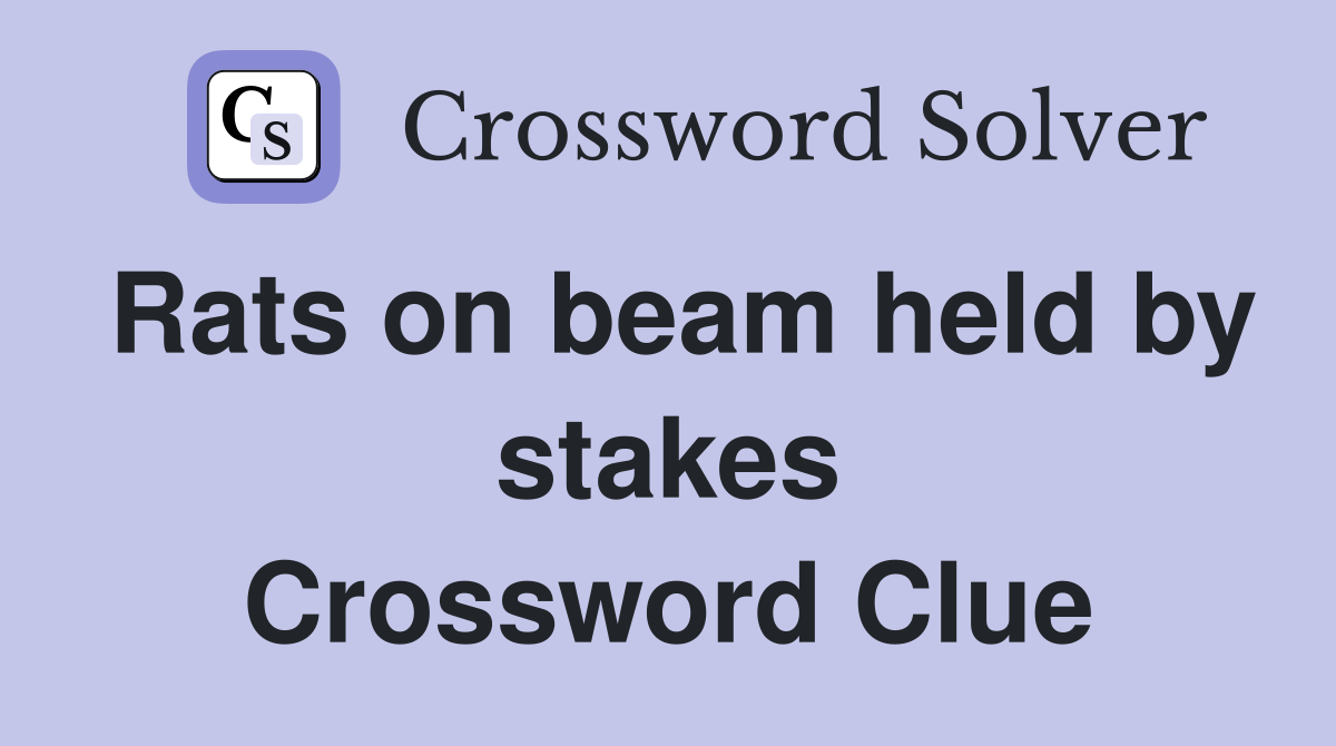 Rats on beam held by stakes Crossword Clue