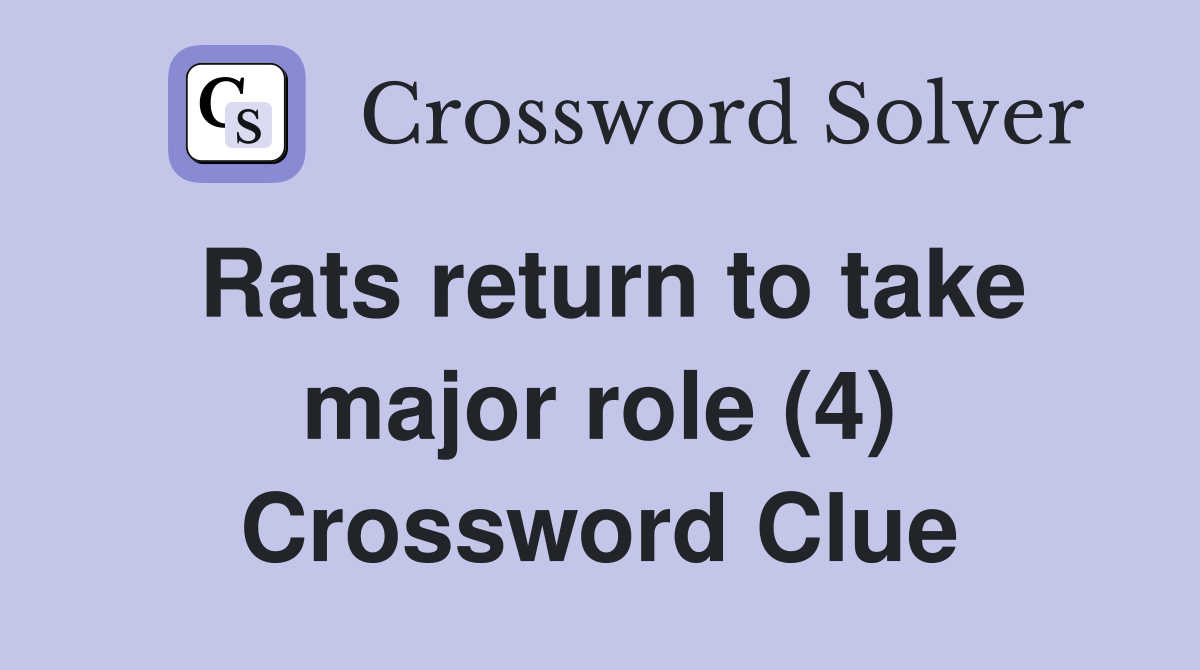 Rats return to take major role (4) Crossword Clue