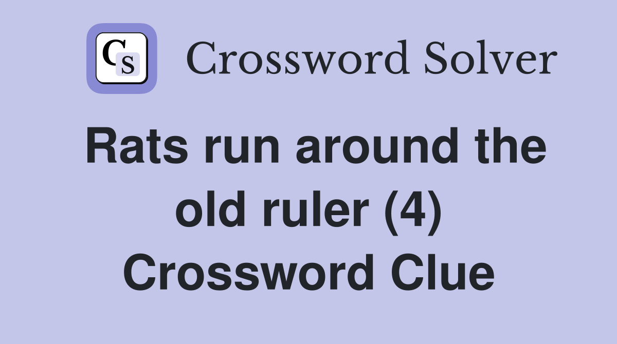 Rats run around the old ruler (4) Crossword Clue