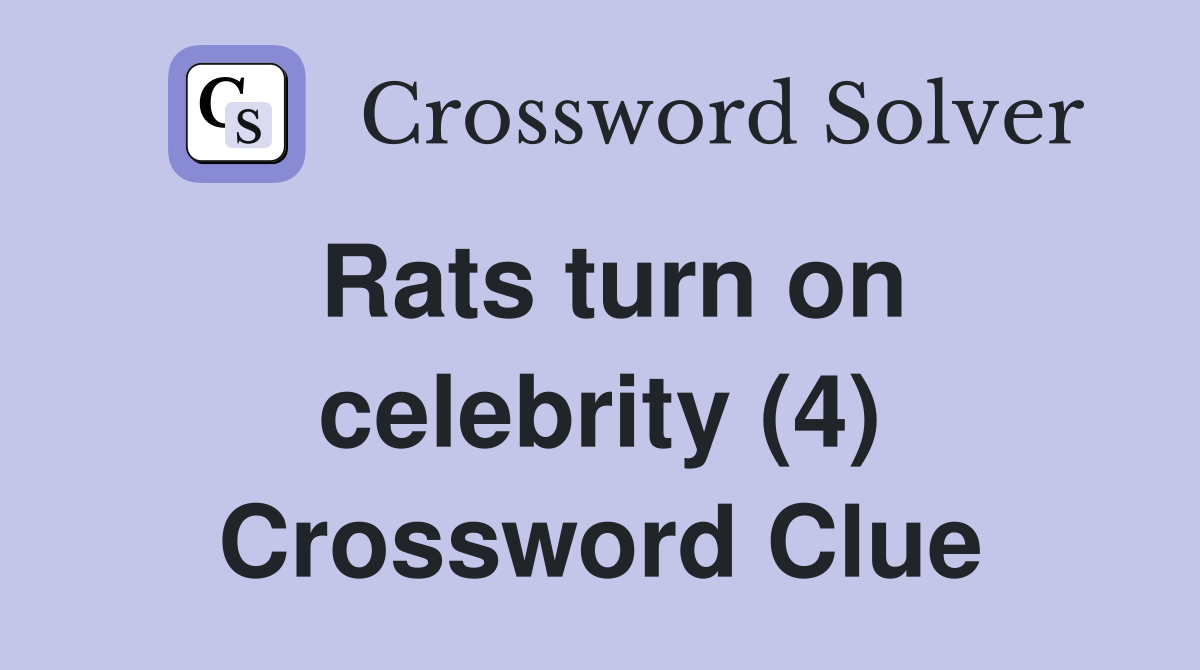 Rats turn on celebrity (4) Crossword Clue