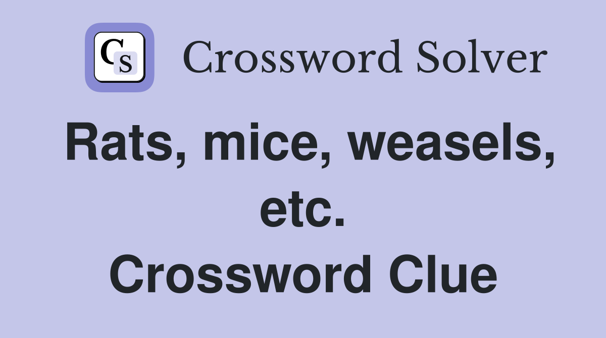 Rats, mice, weasels, etc. Crossword Clue