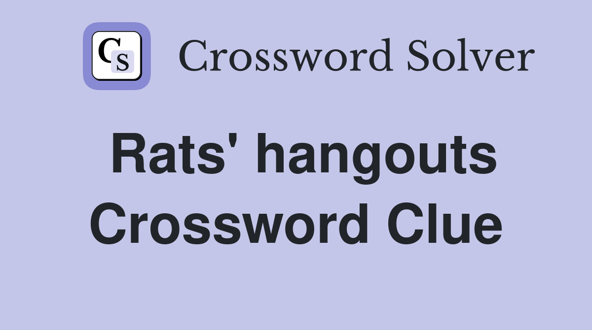 Rats' hangouts Crossword Clue