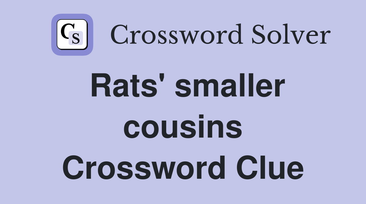 Rats' smaller cousins Crossword Clue