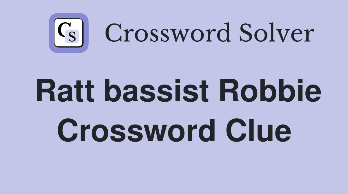 Ratt bassist Robbie Crossword Clue