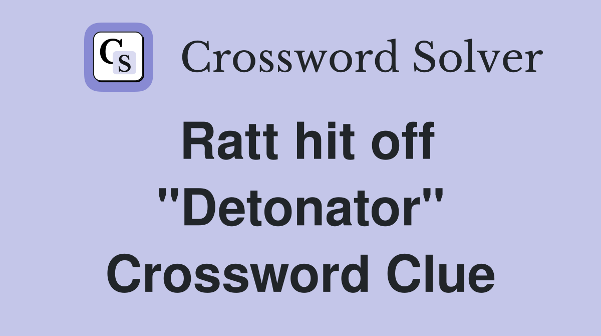 Ratt hit off "Detonator" Crossword Clue