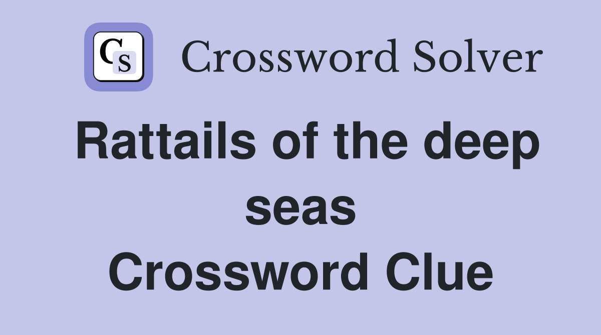Rattails of the deep seas Crossword Clue