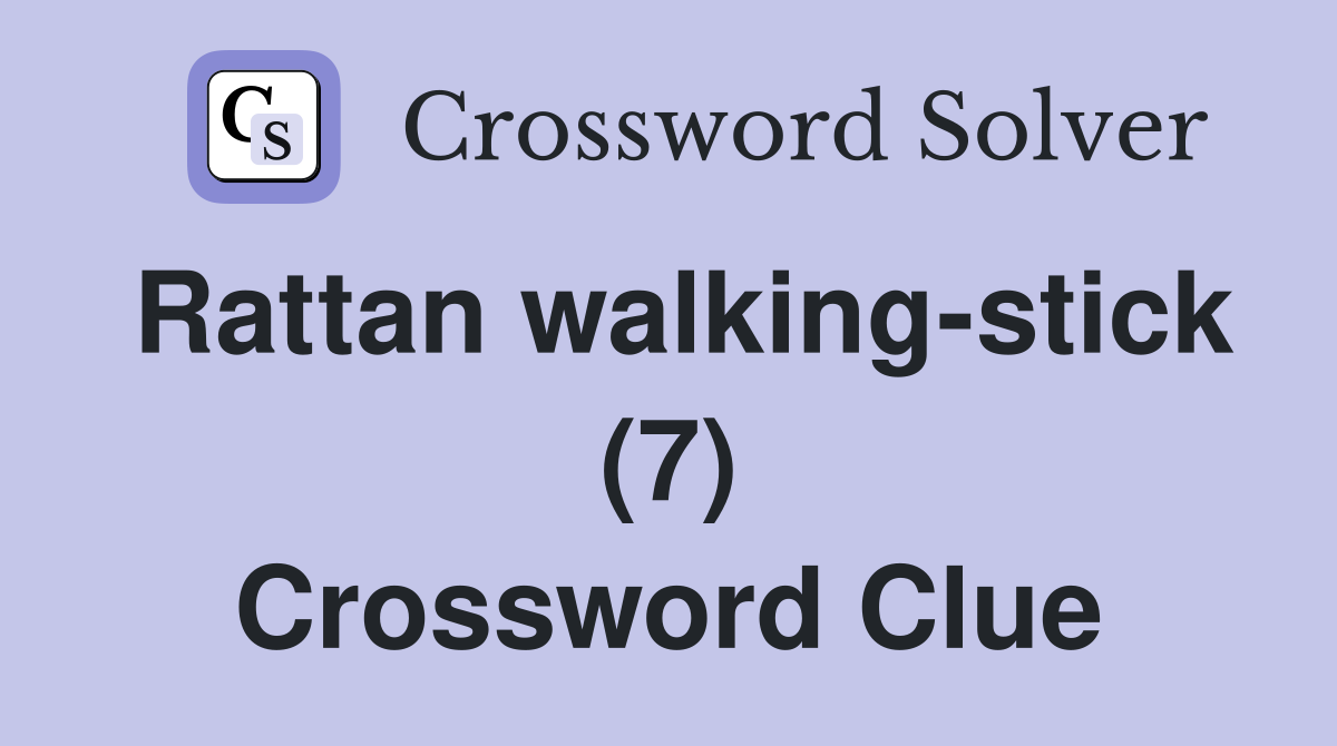 Rattan walking-stick (7) Crossword Clue