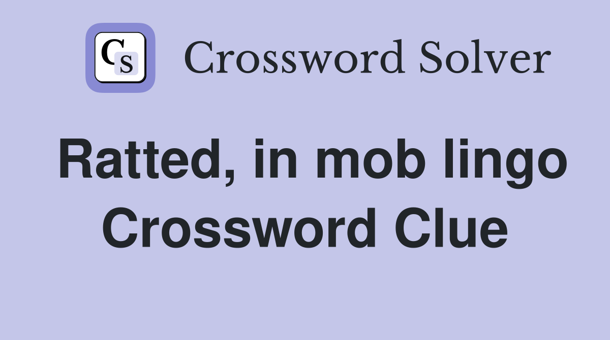Ratted, in mob lingo Crossword Clue
