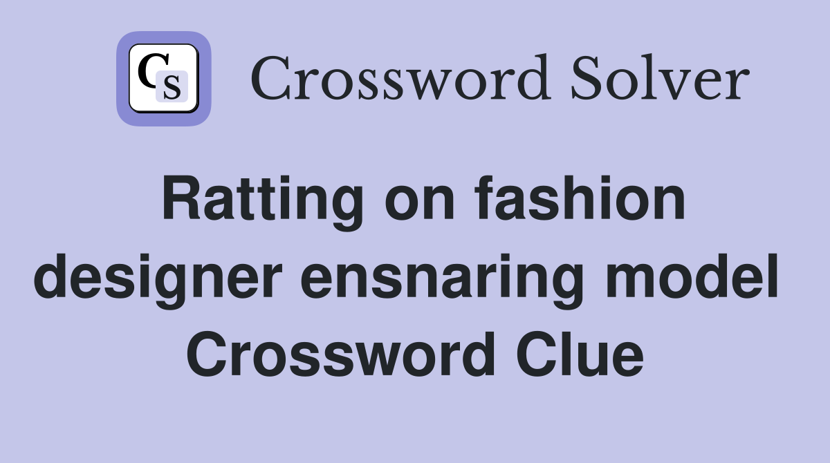 Ratting on fashion designer ensnaring model  Crossword Clue