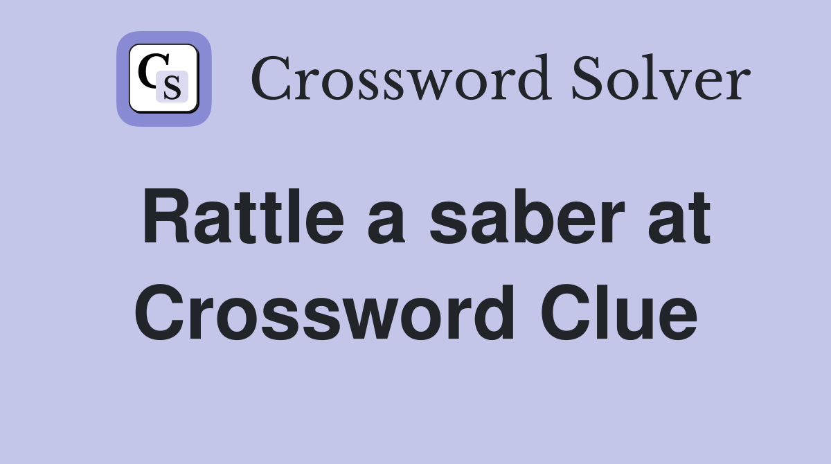 Rattle a saber at Crossword Clue