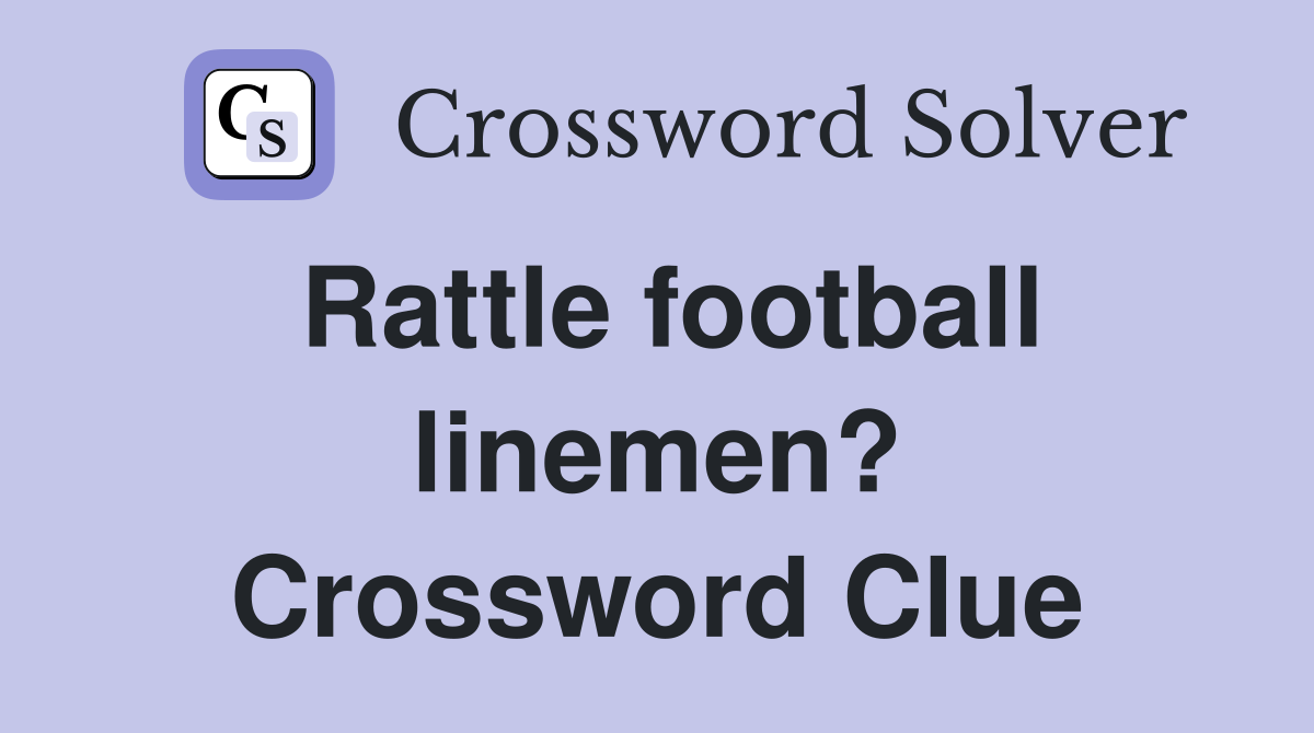 Rattle football linemen? Crossword Clue