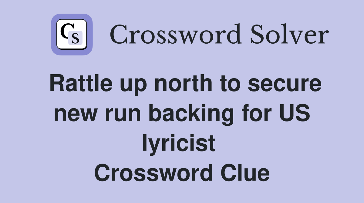 Rattle up north to secure new run backing for US lyricist  Crossword Clue