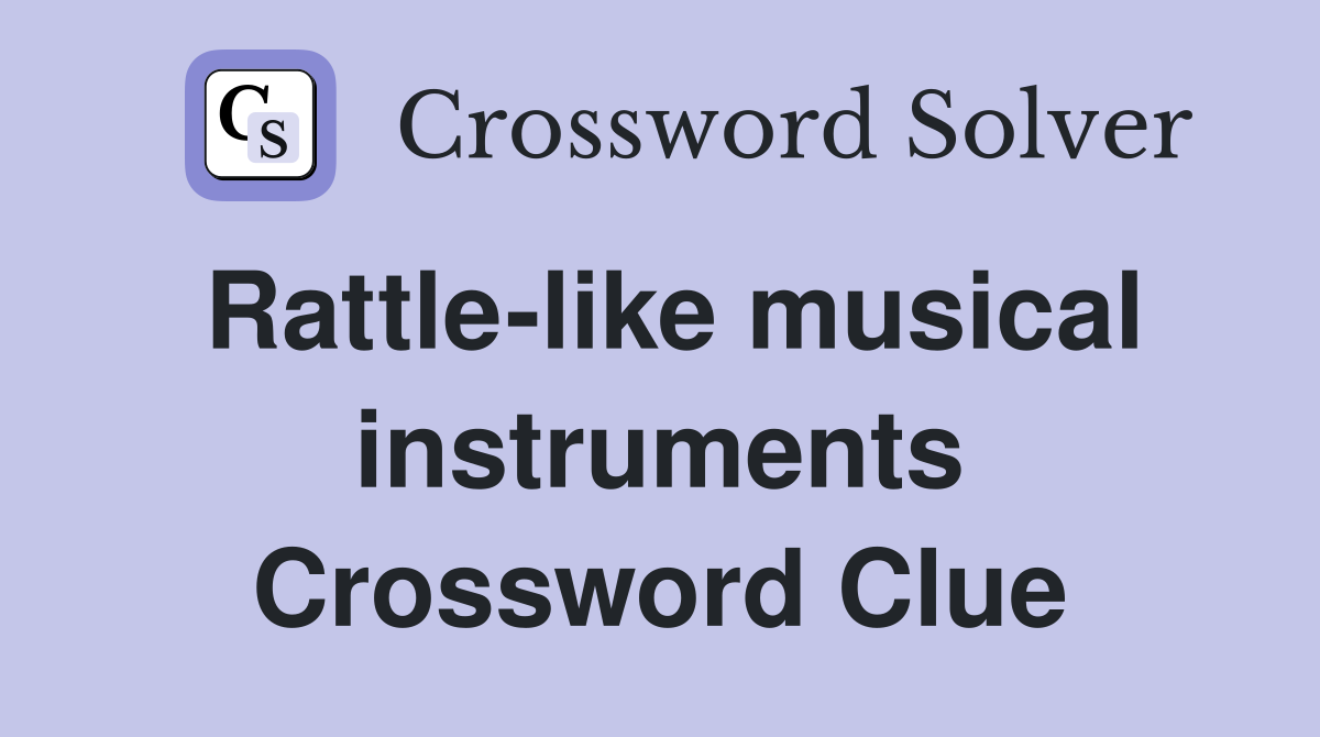 Rattle-like musical instruments Crossword Clue
