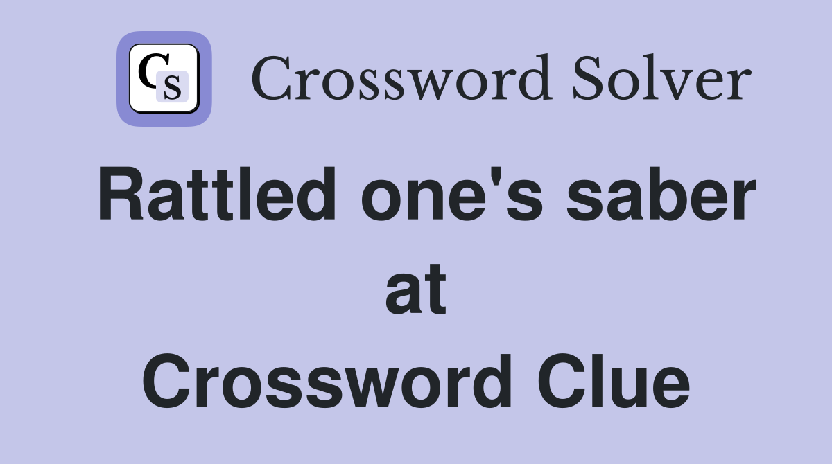 Rattled one's saber at Crossword Clue