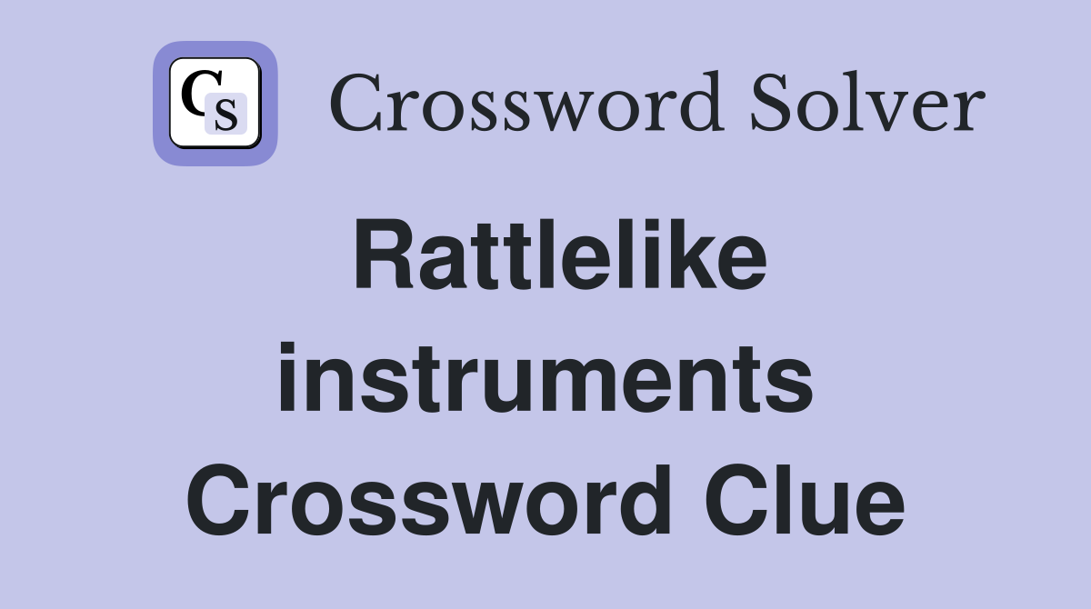 Rattlelike instruments Crossword Clue
