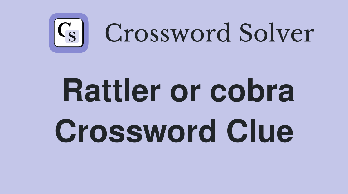 Rattler or cobra Crossword Clue