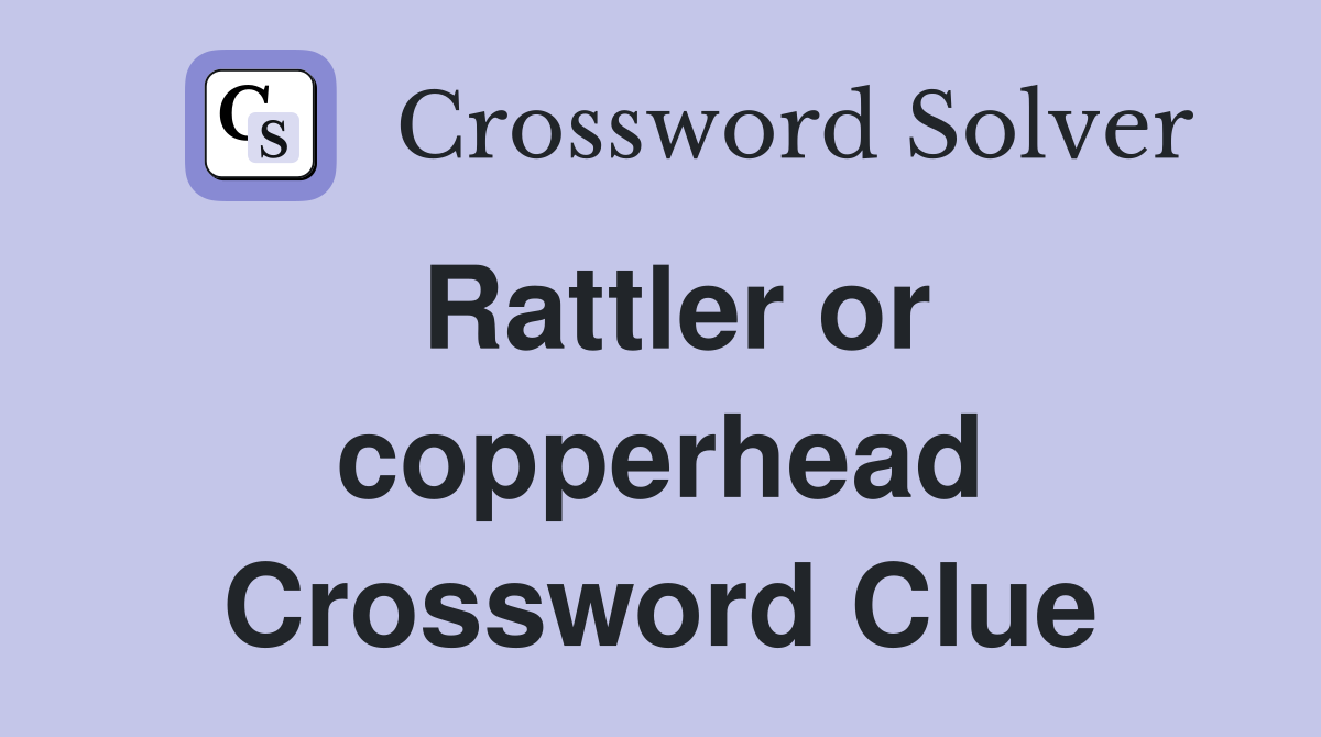 Rattler or copperhead Crossword Clue