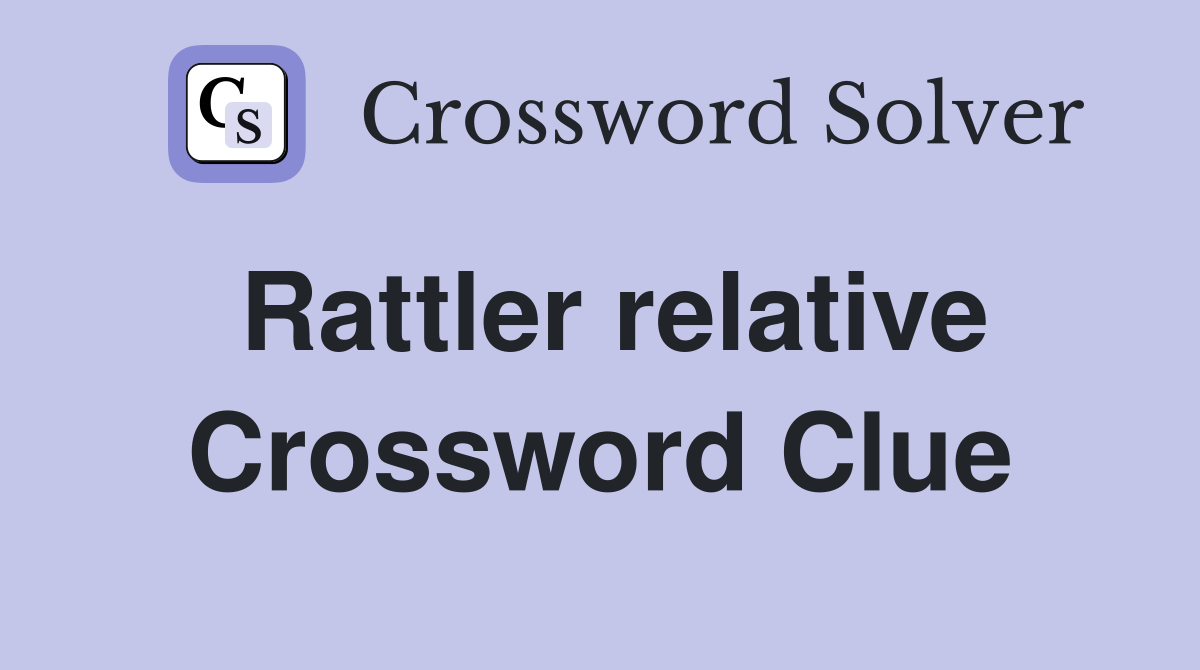 Rattler relative Crossword Clue