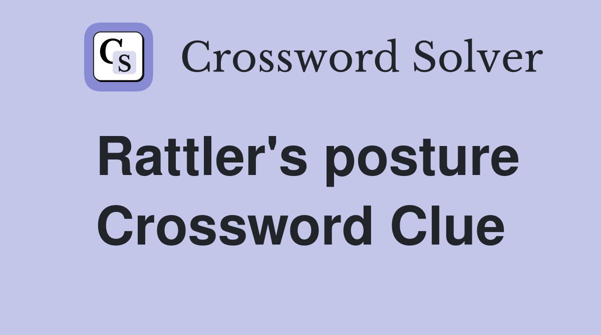 Rattler's posture Crossword Clue