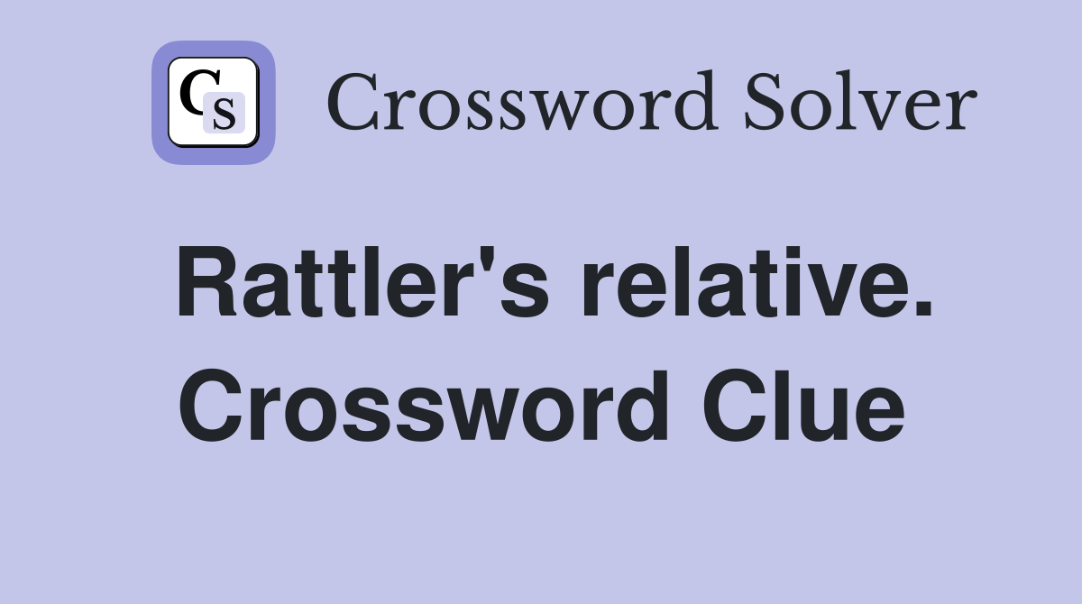 Rattler's relative. Crossword Clue