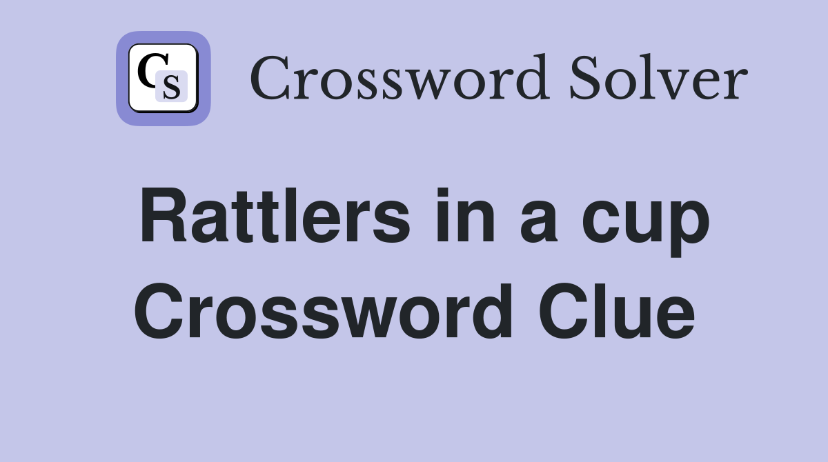 Rattlers in a cup Crossword Clue