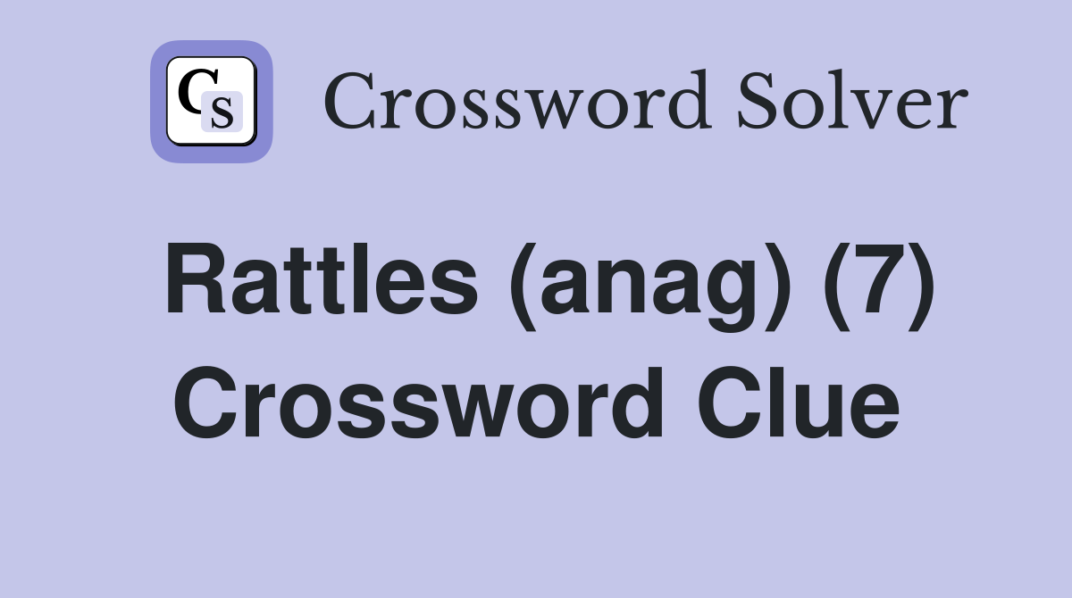 Rattles (anag) (7) Crossword Clue