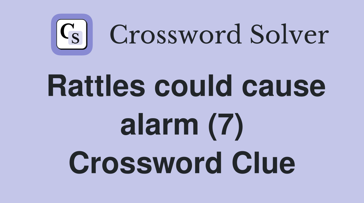 Rattles could cause alarm (7) Crossword Clue