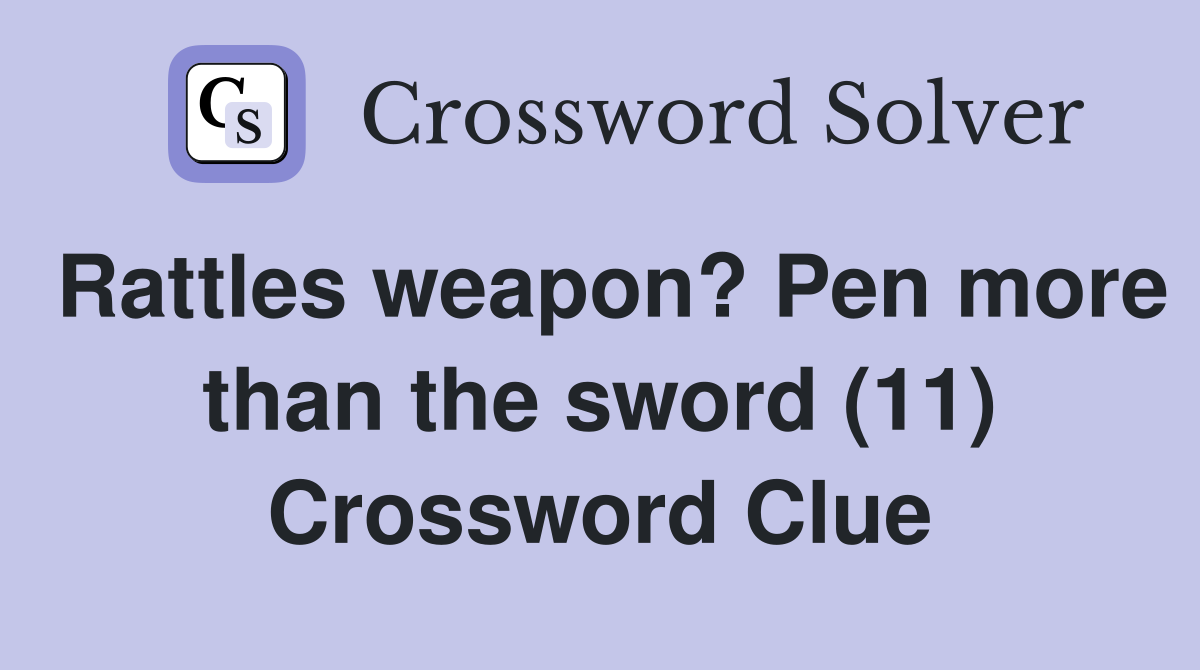 Rattles weapon? Pen more than the sword (11) Crossword Clue