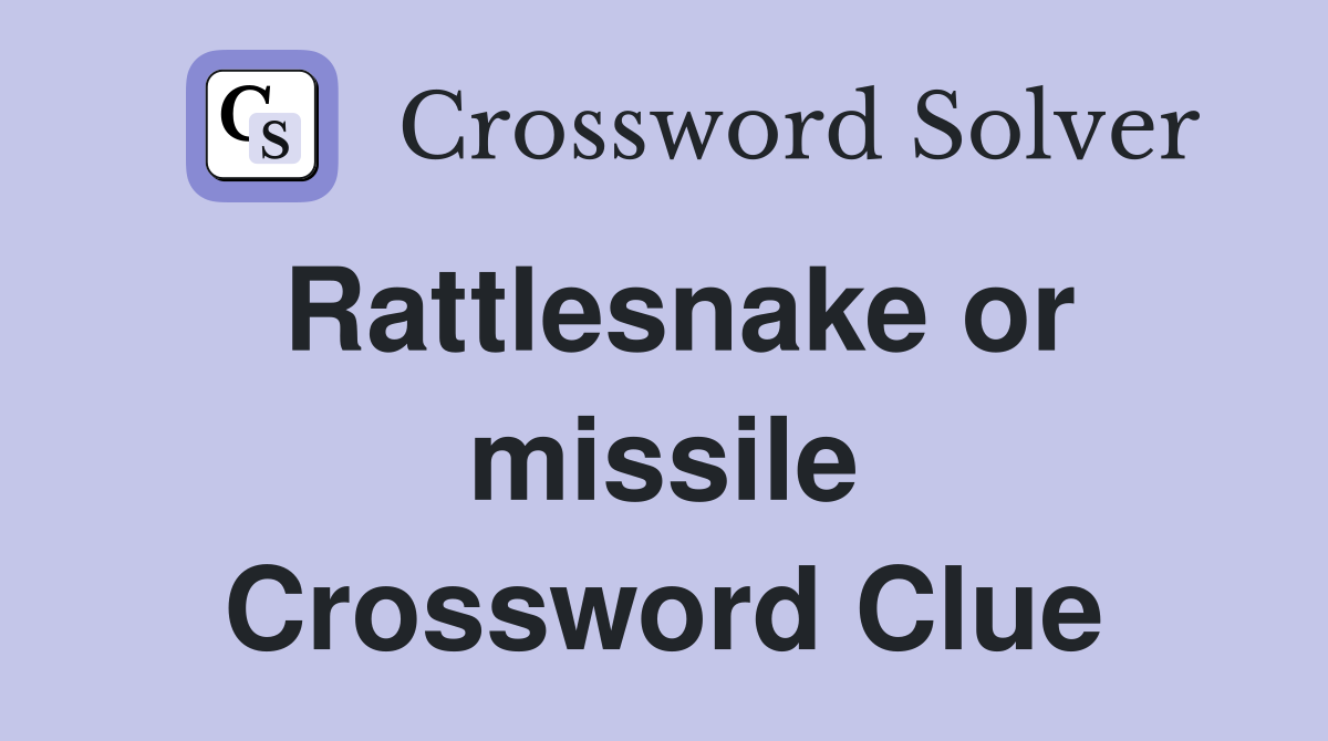 Rattlesnake or missile Crossword Clue