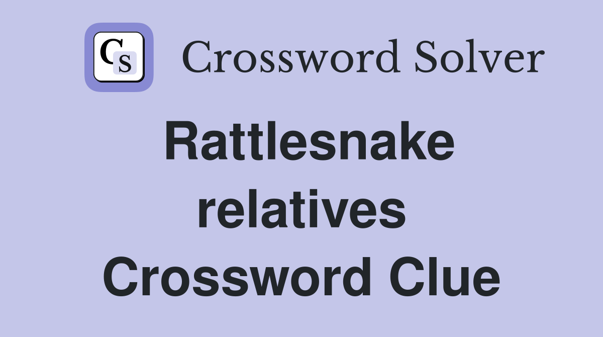 Rattlesnake relatives Crossword Clue