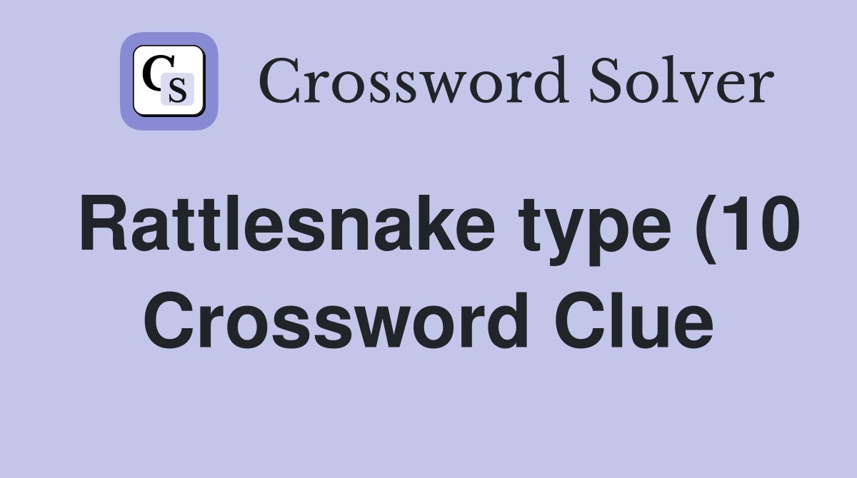 Rattlesnake type (10) Crossword Clue Answers Crossword Solver Rattlesnake type (10) Crossword Clue Answers Crossword Solver