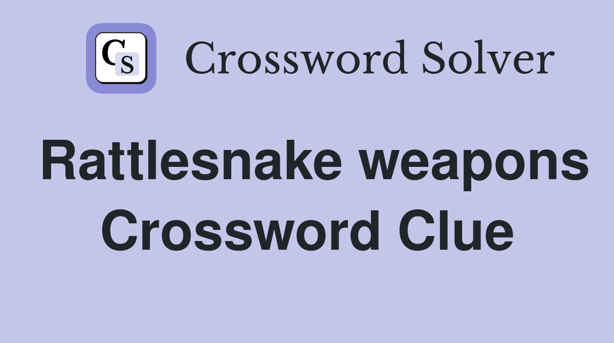 Rattlesnake weapons Crossword Clue