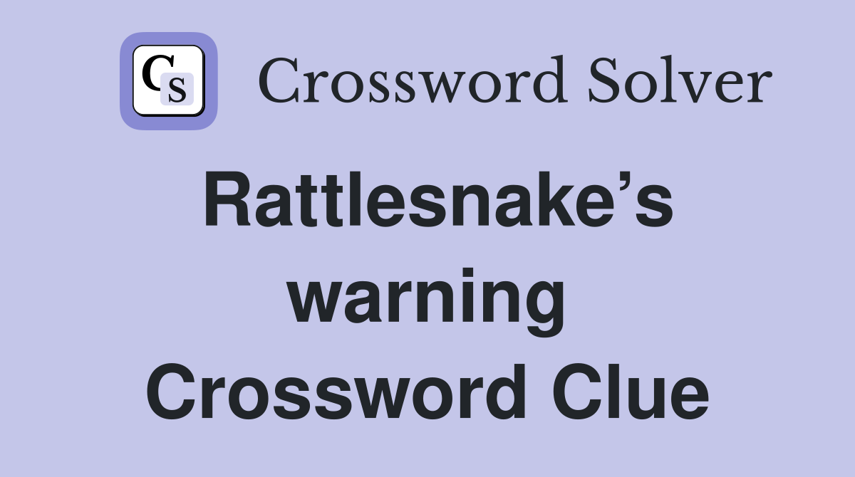 Rattlesnake’s warning Crossword Clue
