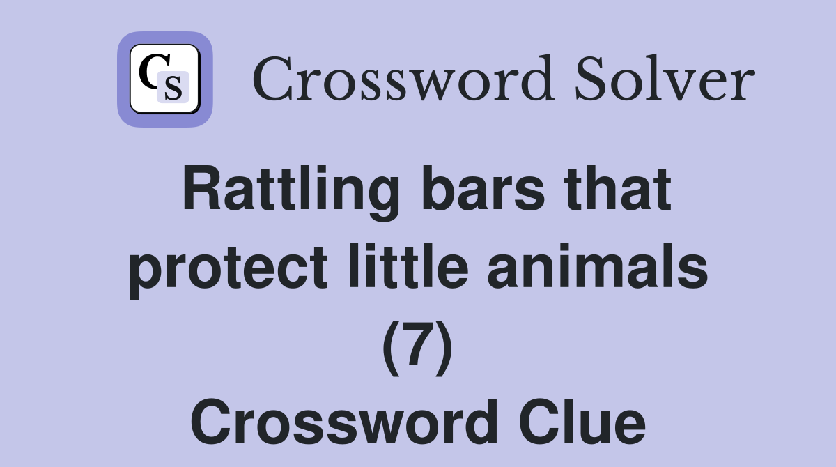 Rattling bars that protect little animals (7) Crossword Clue