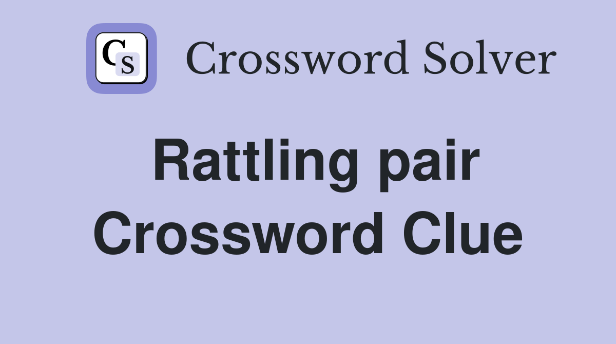 Rattling pair Crossword Clue