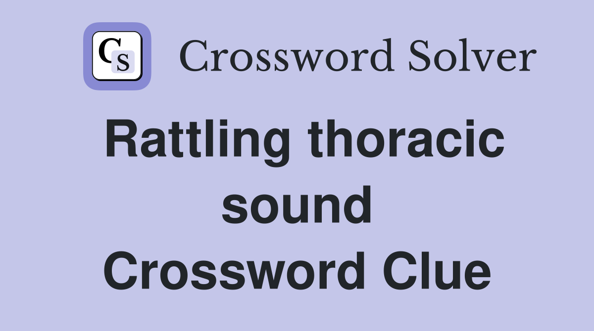Rattling thoracic sound Crossword Clue