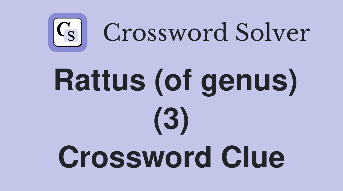 Rattus (of genus) (3) Crossword Clue