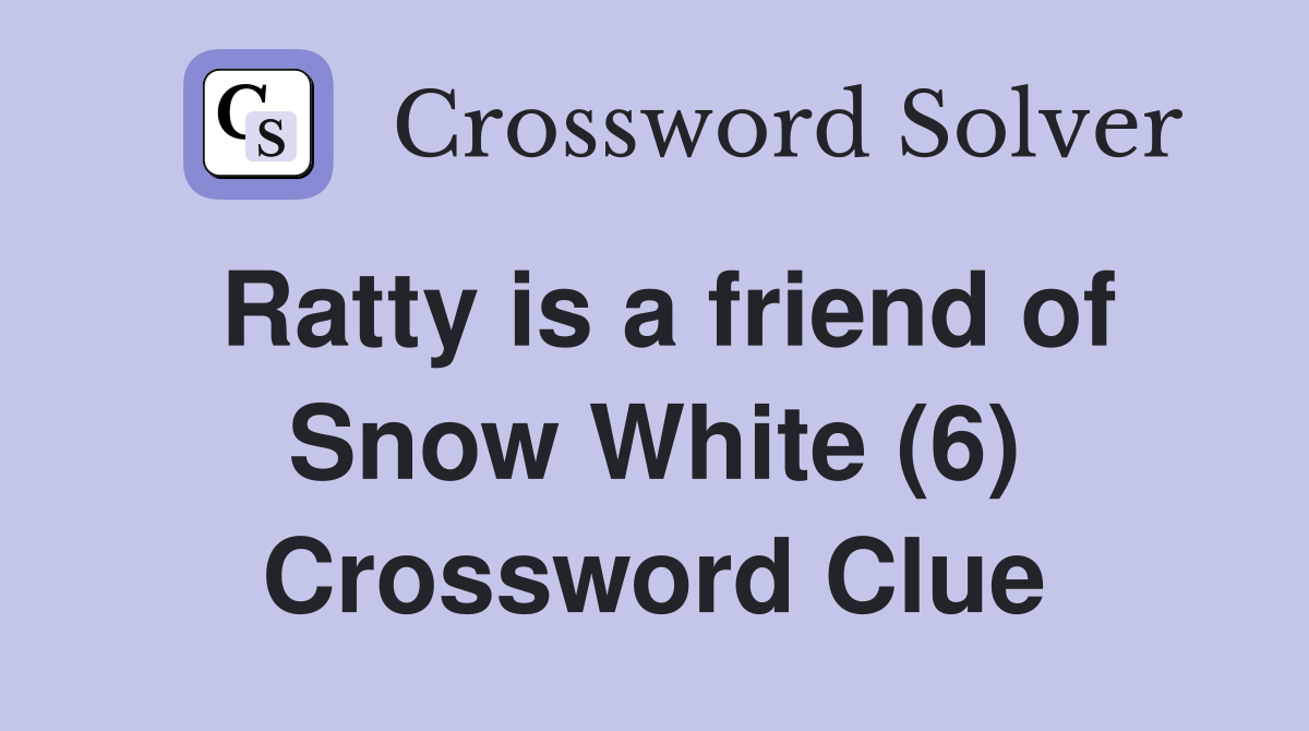 Ratty is a friend of Snow White (6) Crossword Clue