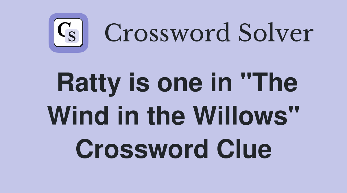 Ratty is one in "The Wind in the Willows" Crossword Clue