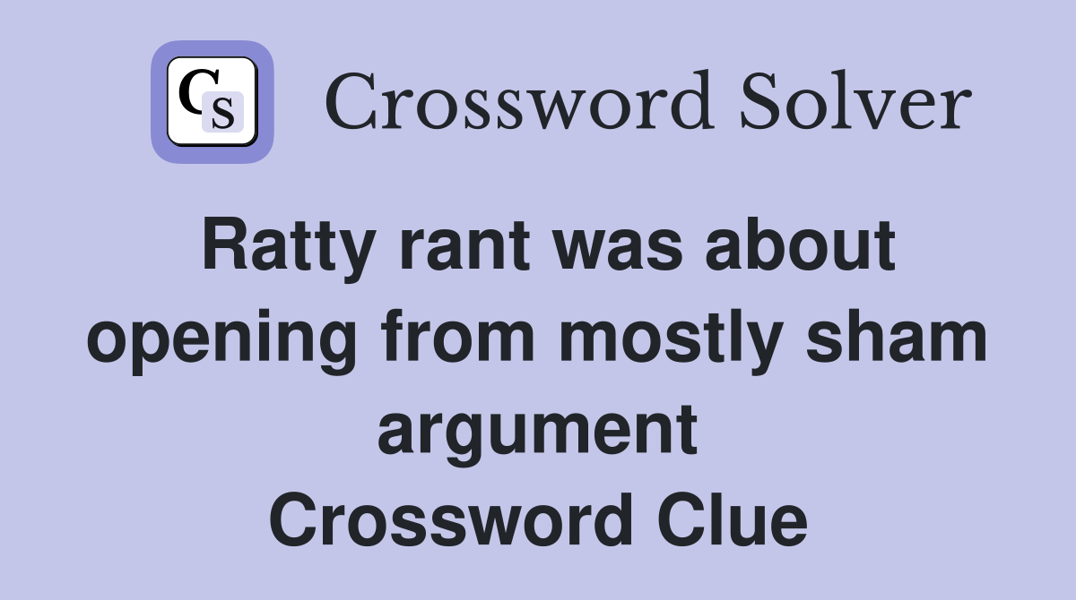 Ratty rant was about opening from mostly sham argument Crossword Clue