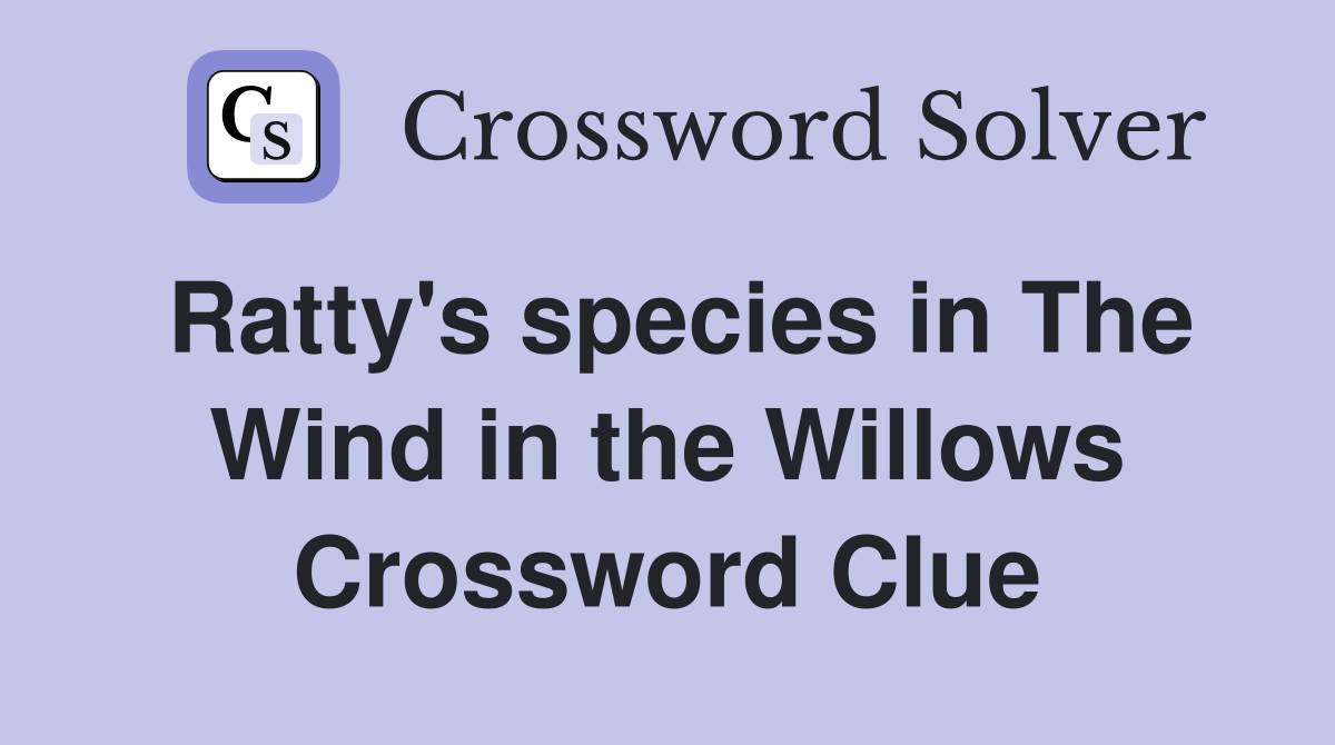 Ratty's species in The Wind in the Willows Crossword Clue