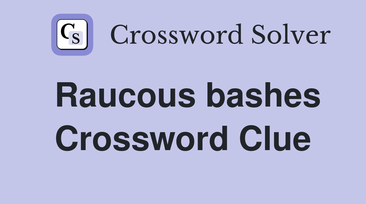 Raucous bashes Crossword Clue