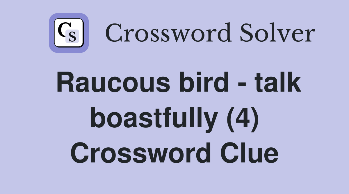 Raucous bird - talk boastfully (4) Crossword Clue