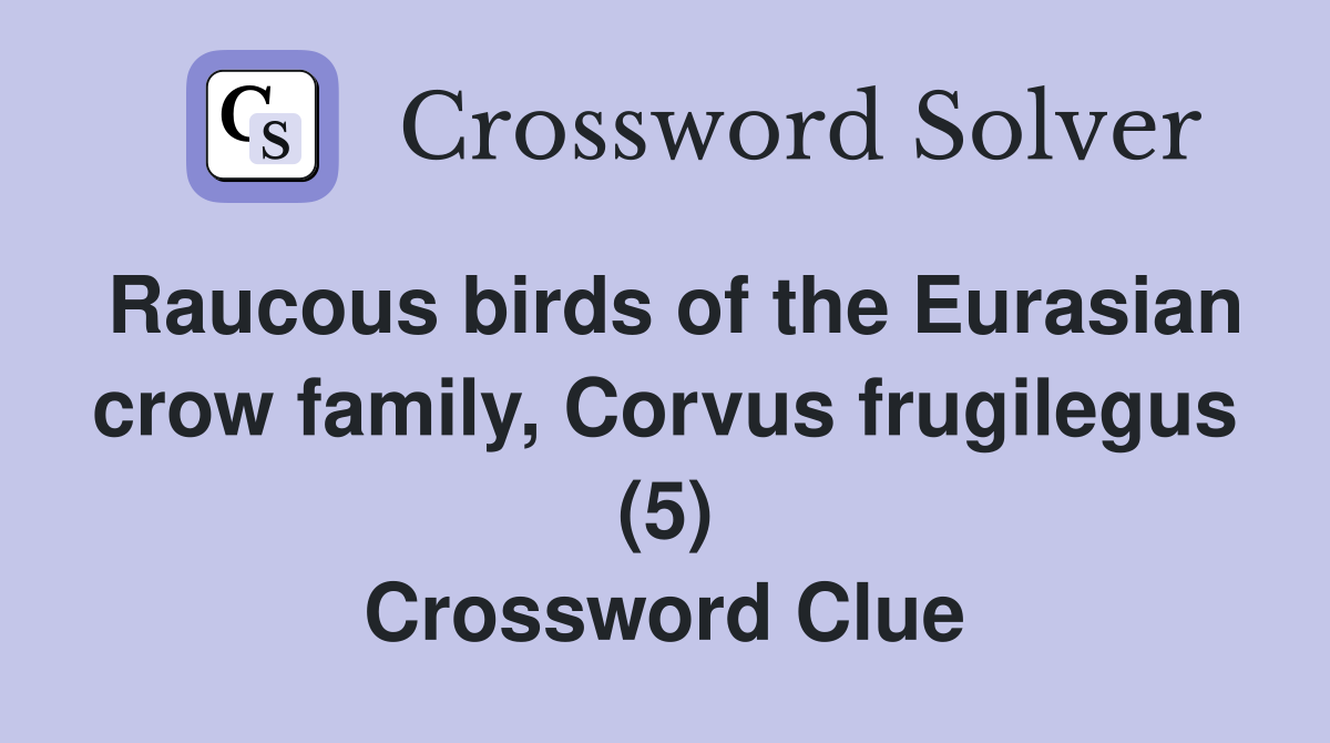 Raucous birds of the Eurasian crow family, Corvus frugilegus (5) Crossword Clue