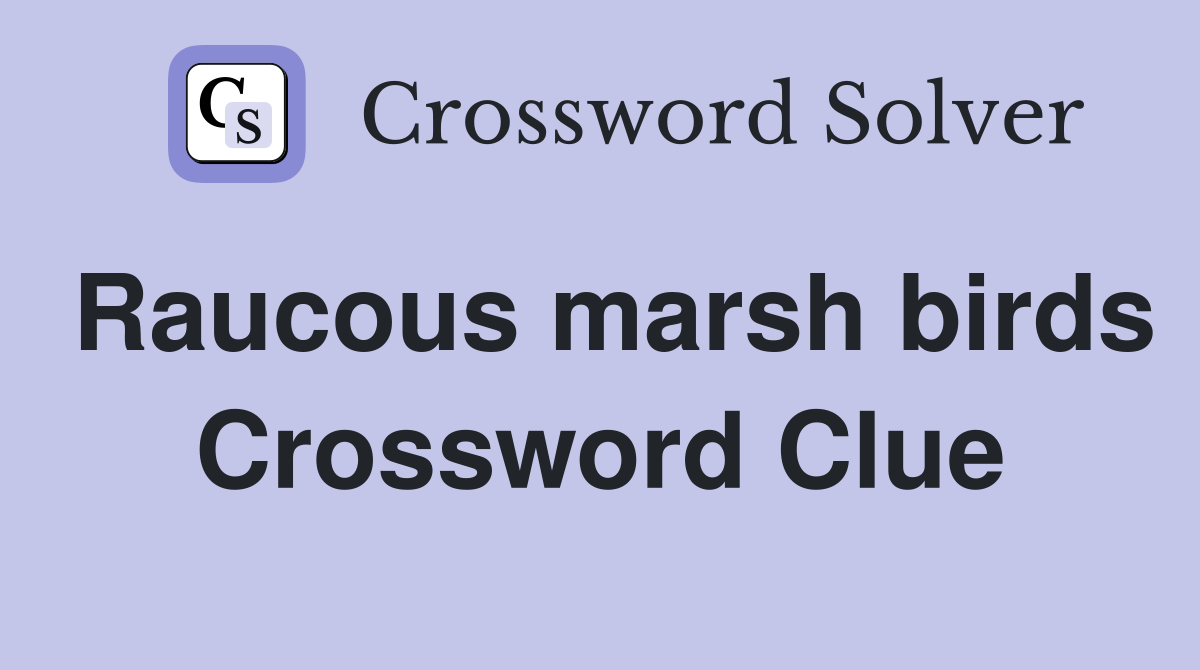 Raucous marsh birds Crossword Clue