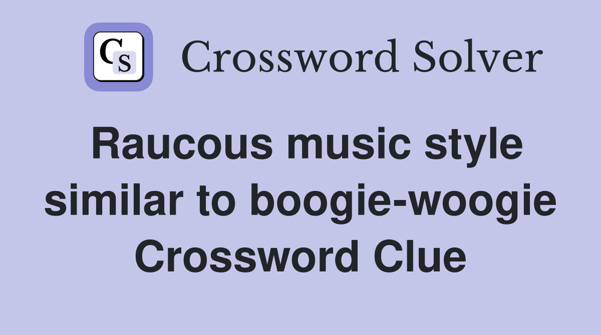 Raucous music style similar to boogie-woogie Crossword Clue