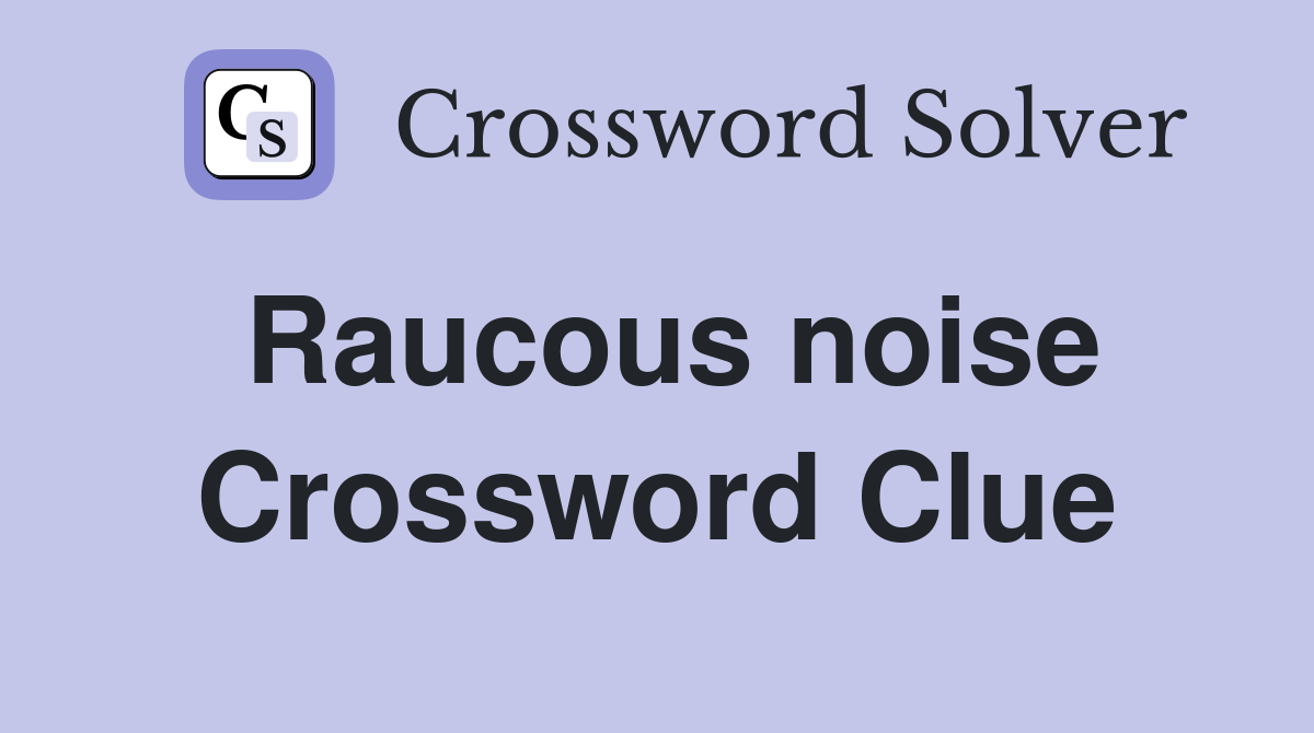 Raucous noise Crossword Clue Answers Crossword Solver
